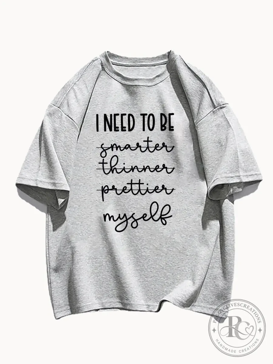 I Need To Be Myself Inspirational Quote T-Shirt