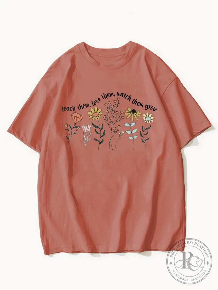 Teach Them Love Them Watch Them Grow Floral Graphic T-Shirt